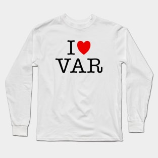 I Love VAR Long Sleeve T-Shirt